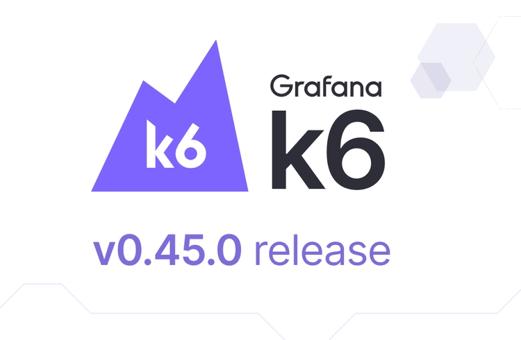 Grafana k6 v0.45.0 release: gRPC streaming support, cloud script updates without running tests and more!
